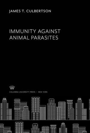 Immunity Against Animal Parasites de James T. Culbertson