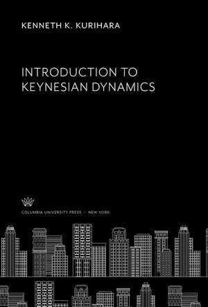 Introduction to Keynesian Dynamics de Kenneth K. Kurihara