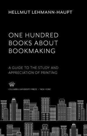 One Hundred Books About Bookmaking de Hellmut Lehmann-Haupt