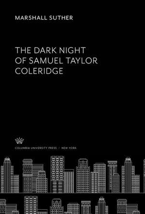 The Dark Night of Samuel Taylor Coleridge de Marshall Suther