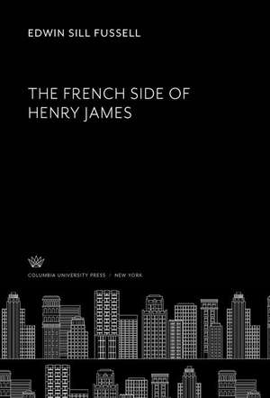 The French Side of Henry James de Edwin Sill Fussell