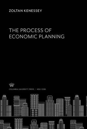 The Process of Economic Planning de Zoltan Kenessey