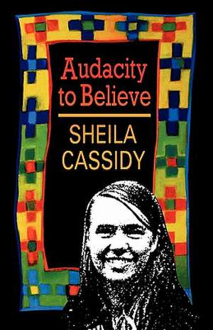 Audacity to Believe de Sheila Cassidy