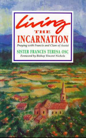 Living the Incarnation de Sister Frances Teresa
