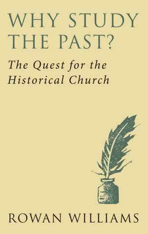 Why Study The Past: The Quest For The Historical Church de Rowan Williams