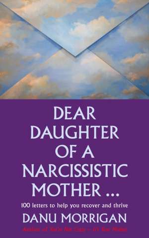 Dear Daughter of a Narcissistic Mother de Danu Morrigan