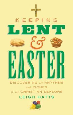 Keeping Lent and Easter de Leigh Hatts