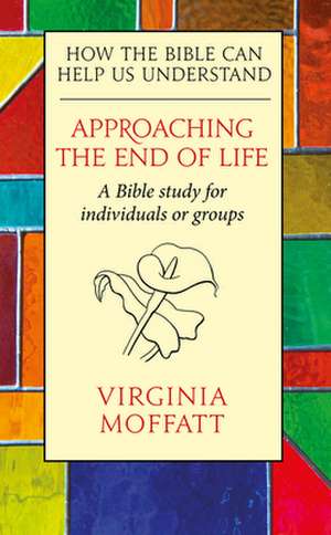 Approaching the End of Life de Virginia Moffatt