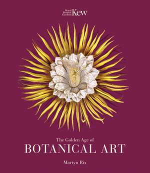 The Golden Age of Botanical Art de Martyn Rix