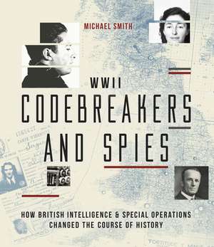 Codebreakers and Spies: How British Intelligence and Special Operations Won WWII de Michael Smith