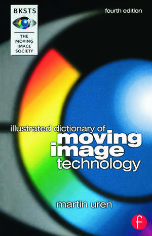 BKSTS Illustrated Dictionary of Moving Image Technology de Martin Uren