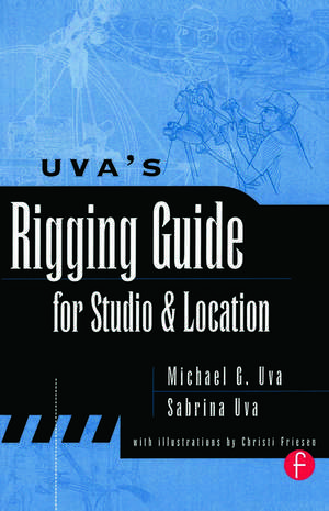 Uva's Rigging Guide for Studio and Location de Michael Uva