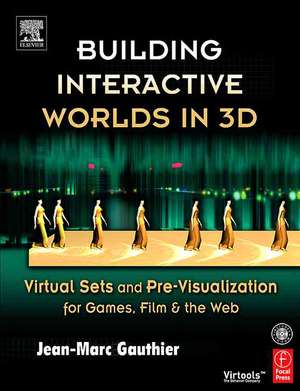 Building Interactive Worlds in 3D: Virtual Sets and Pre-visualization for Games, Film & the Web de Jean-Marc Gauthier