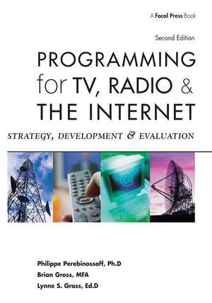 Programming for TV, Radio & The Internet: Strategy, Development & Evaluation de Lynne Gross