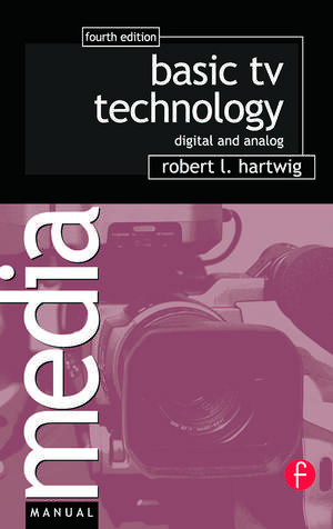Basic TV Technology: Digital and Analog de Robert L. Hartwig