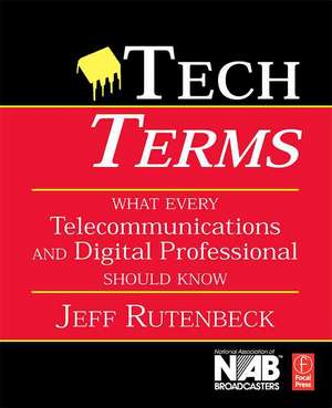 Tech Terms: What Every Telecommunications and Digital Media Professional Should Know de Jeff Rutenbeck