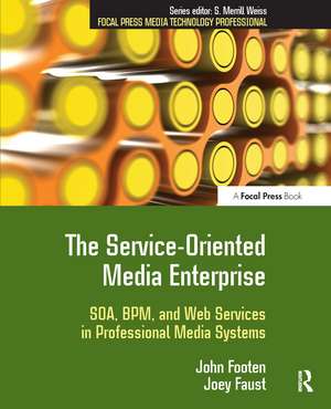 The Service-Oriented Media Enterprise: SOA, BPM, and Web Services in Professional Media Systems de John Footen