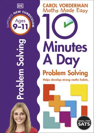 10 Minutes A Day Problem Solving, Ages 9-11 (Key Stage 2): Supports the National Curriculum, Helps Develop Strong Maths Skills de Carol Vorderman