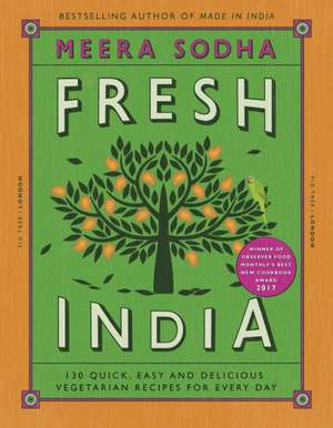 Fresh India: 130 Quick, Easy and Delicious Vegetarian Recipes for Every Day de Meera Sodha