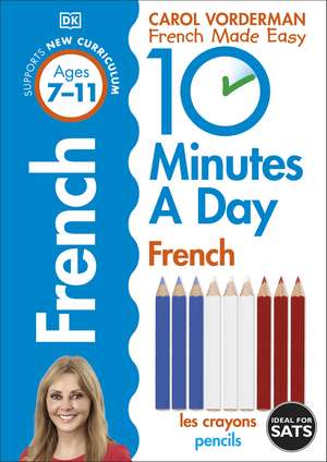 10 Minutes A Day French, Ages 7-11 (Key Stage 2): Supports the National Curriculum, Confidence in Reading, Writing & Speaking de Carol Vorderman