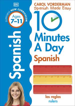 10 Minutes A Day Spanish, Ages 7-11 (Key Stage 2): Supports the National Curriculum, Confidence in Reading, Writing & Speaking de Carol Vorderman