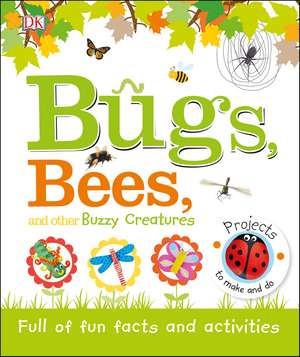 Bugs, Bees and Other Buzzy Creatures: Full of Fun Facts and Activities de DK