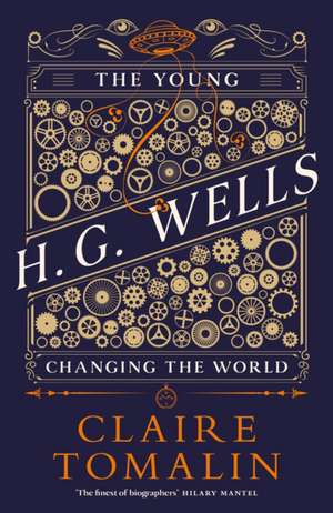 The Young H.G. Wells: Changing the World de Claire Tomalin