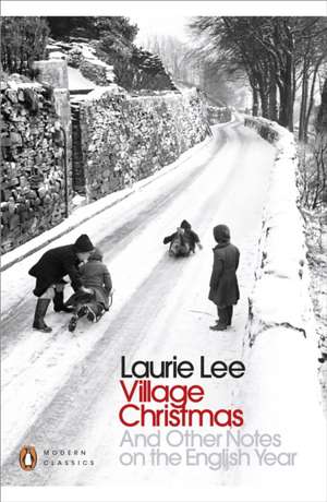 Village Christmas: And Other Notes on the English Year de Laurie Lee