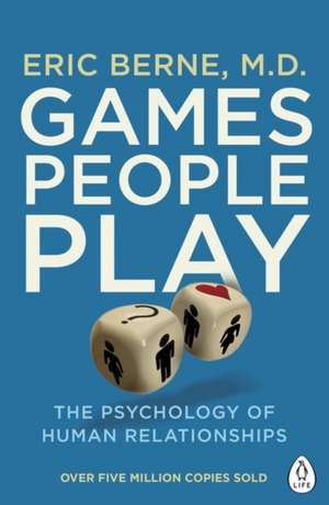 Games People Play: The Psychology of Human Relationships de Eric Berne