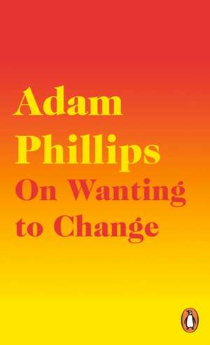 On Wanting to Change de Adam Phillips