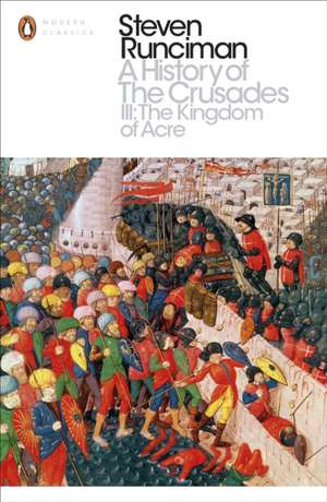 A History of the Crusades III: The Kingdom of Acre and the Later Crusades de Steven Runciman