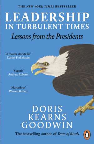 Leadership in Turbulent Times: Lessons from the Presidents de Doris Kearns Goodwin