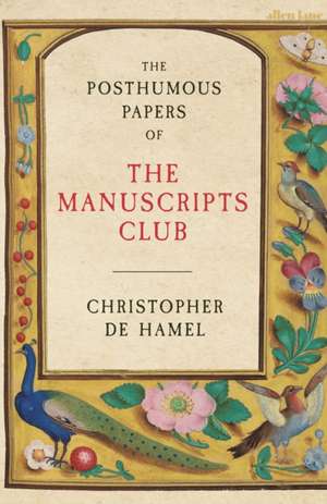 The Posthumous Papers of the Manuscripts Club de Christopher De Hamel