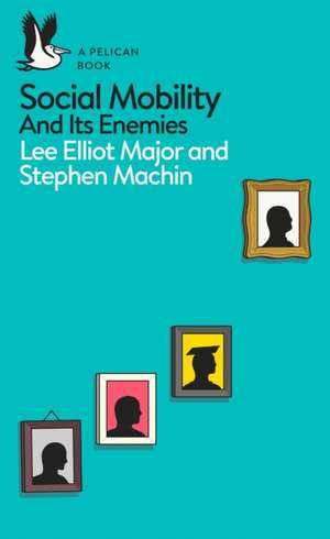 Social Mobility and Its Enemies de Lee Elliot Major