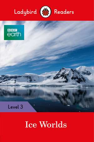 BBC Earth: Ice Worlds- Ladybird Readers Level 3 de Ladybird