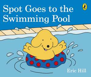 Spot Goes to the Swimming Pool de Eric Hill