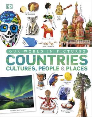 Our World in Pictures: Countries, Cultures, People & Places de DK