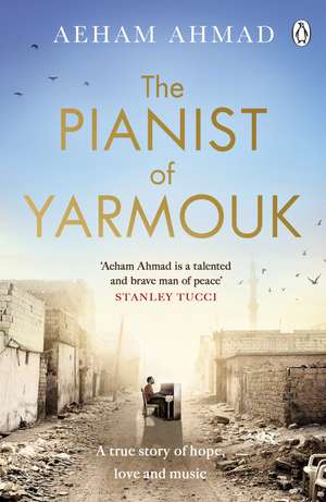 The Pianist of Yarmouk de Aeham Ahmad