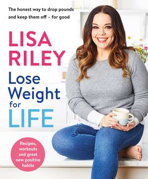 Lose Weight for Life: The honest way to drop pounds and keep them off - for good de Lisa Riley