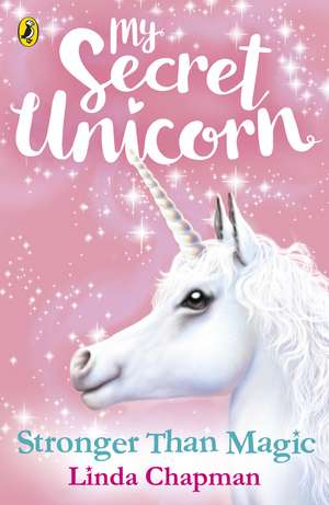 My Secret Unicorn: Stronger Than Magic de Linda Chapman