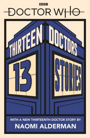 Doctor Who: Thirteen Doctors 13 Stories de Naomi Alderman