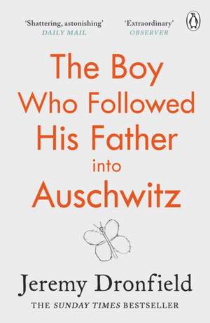 The Boy Who Followed His Father into Auschwitz: The Number One Sunday Times Bestseller de Jeremy Dronfield