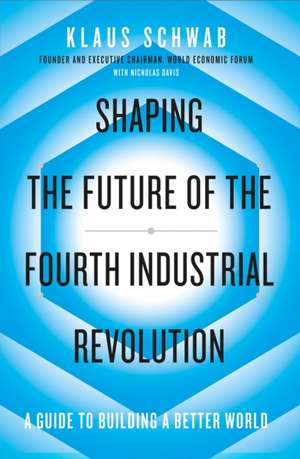 Shaping the Future of the Fourth Industrial Revolution: A guide to building a better world de Klaus Schwab