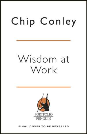 Wisdom at Work: The Making of a Modern Elder de Chip Conley