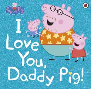 Peppa Pig: I Love You, Daddy Pig de Peppa Pig