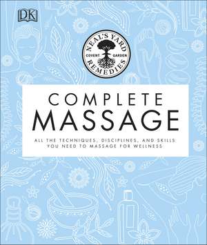 Neal's Yard Remedies Complete Massage: All the Techniques, Disciplines, and Skills you need to Massage for Wellness de Neal's Yard Remedies