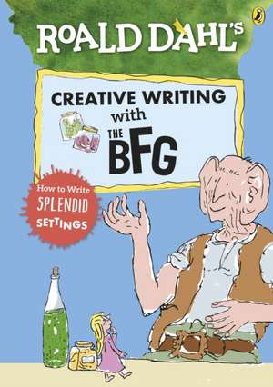 Roald Dahl's Creative Writing with The BFG: How to Write Splendid Settings de Roald Dahl