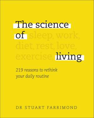 The Science of Living: 219 reasons to rethink your daily routine de Dr. Stuart Farrimond