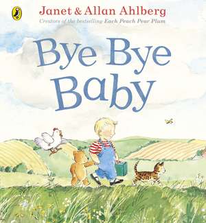 Bye Bye Baby: A Sad Story with a Happy Ending de Allan Ahlberg