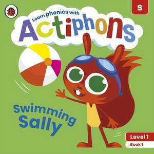 Actiphons Level 1 Book 1 Swimming Sally: Learn phonics and get active with Actiphons! de Ladybird